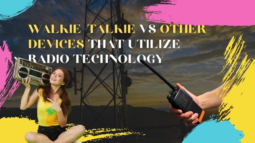 Walkie Talkies Vs Other Devices