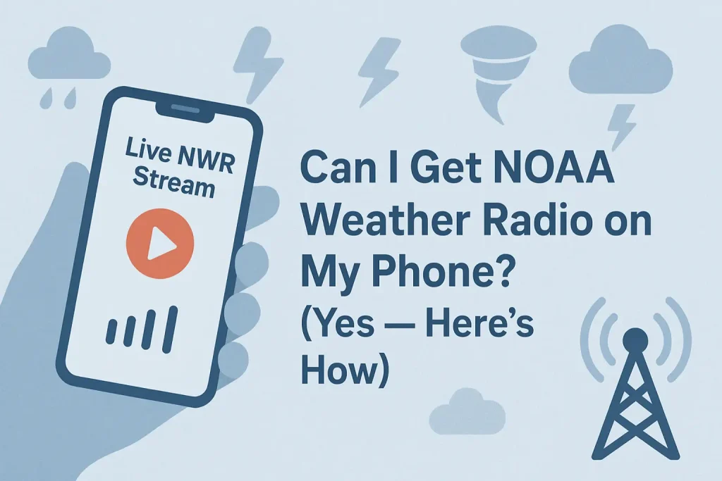 Can I Get NOAA Weather Radio on My Phone? (Yes — Here's How)
