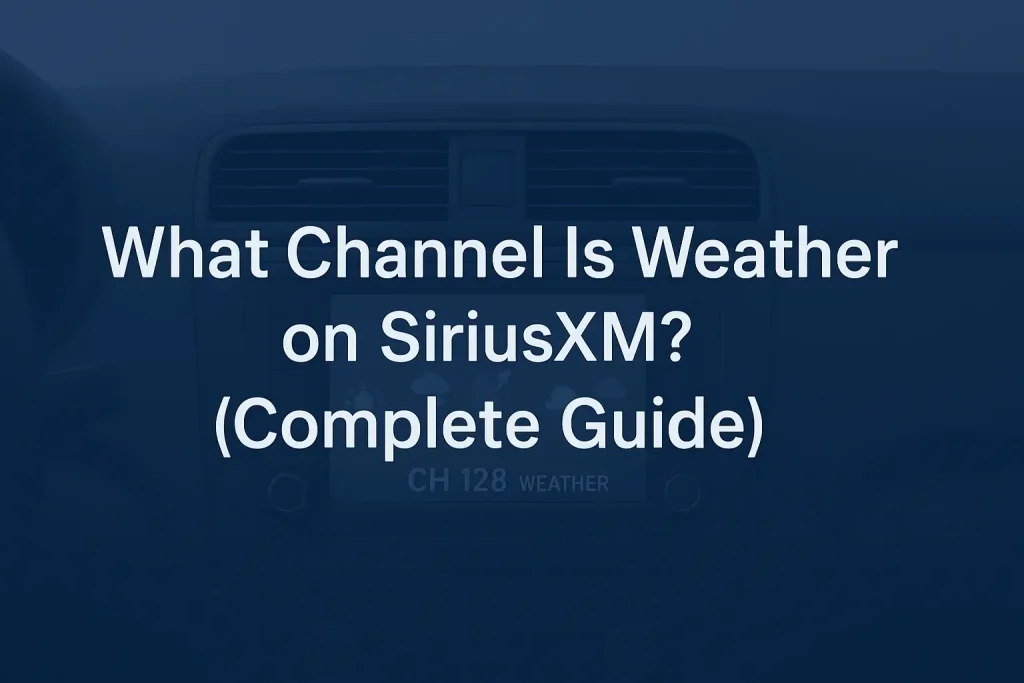 What Channel Is Weather on SiriusXM? (Complete Guide)